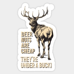 Deer Nuts Are Cheap They're Under A Buck Elk Deer Funny Hunting Sticker